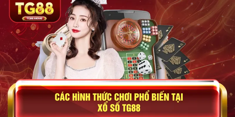 Các Hình Thức Chơi Phổ Biến Tại Xổ Số TG88